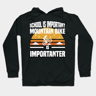 School is important mountain bike is importanter Hoodie